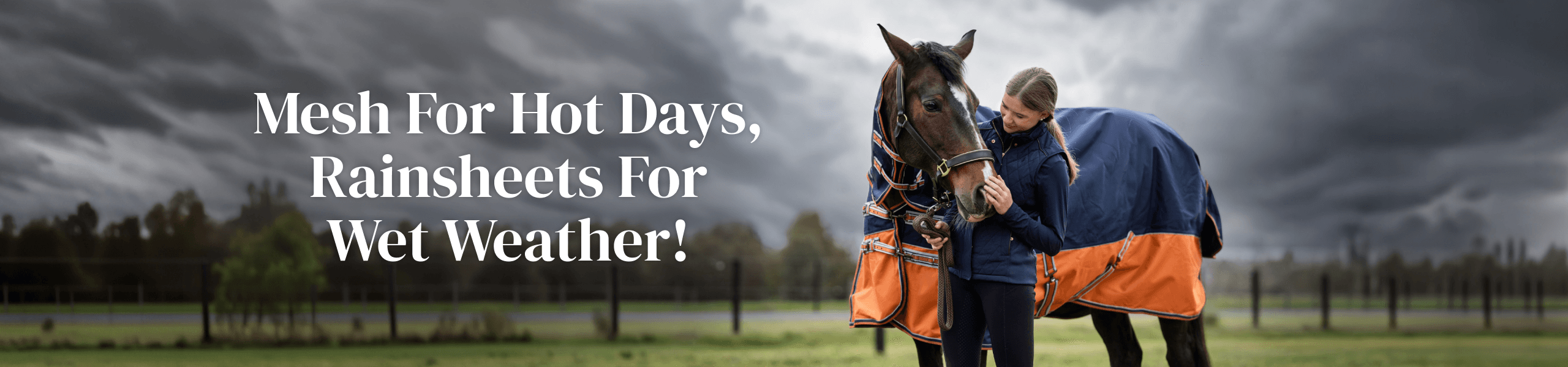 Mesh for hot days, rainsheets for wet weather