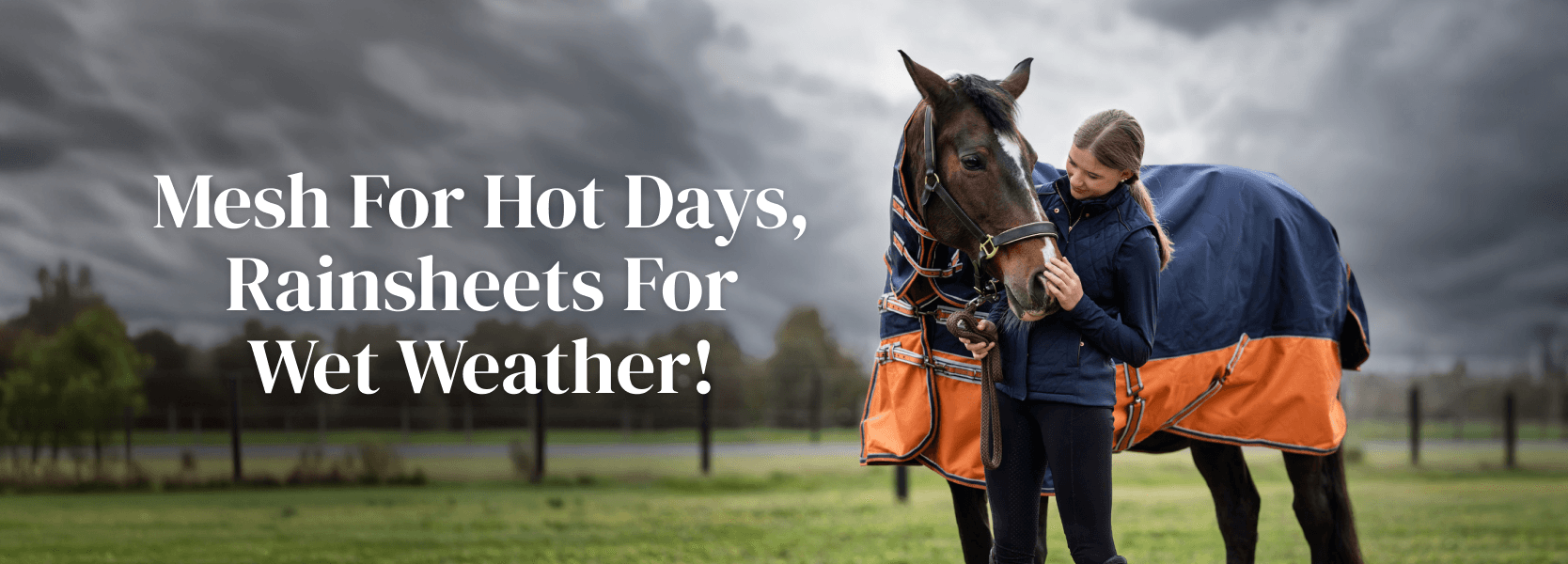 Mesh for hot days, rainsheets for wet weather